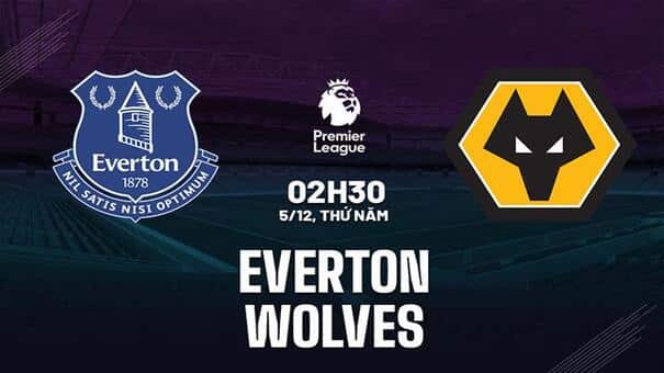 Nhận định Everton vs Wolves (02h30 ngày 5/12): Cẩn thận sói dữ. Hãy đến FUN88 thể thao trực tuyến.